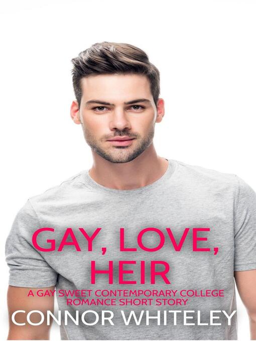 Title details for Gay, Love, Heir by Connor Whiteley - Available